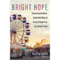 Bright Hope: Discovering Resilient, Sustainable Ways of Living Through Even the Darkest Times