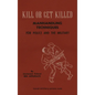 KILL OR GET KILLED Manhandling Techniques For Police and The Military