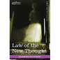 Law of the New Thought: A Study of Fundamental Principles and Their Application