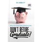 Don't Retire... Graduate!: Building a Path to Financial Freedom and Retirement at Any Age
