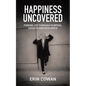 Happiness Uncovered: Finding Joy Through Purpose, Growth and Resilience