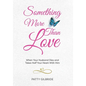 Something More Than Love: When Your Husband Dies and Takes Half Your Heart With Him