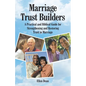 Marriage Trust Builders: A Practical and Biblical Guide for Strengthening and Restoring Trust in Marriage