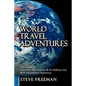 World Travel Adventures: True Encounters from Over 100 Countries by an Ordinary Guy with Extraordinary Experiences