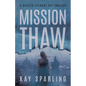 Mission Thaw: A Kaitlyn Stewart Spy Thriller