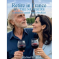 Retire in France By the Numbers: a detailed guide and checklist