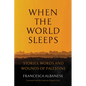 When the World Sleeps: Stories, Words, and Wounds of Palestine