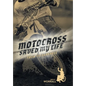 Motocross Saved My Life: From Its Darkness