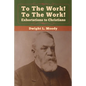To The Work! To The Work! Exhortations to Christians