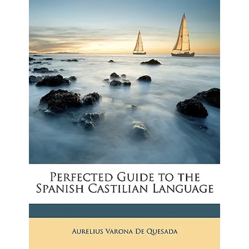 Perfected Guide to the Spanish Castilian Language