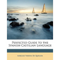 Perfected Guide to the Spanish Castilian Language