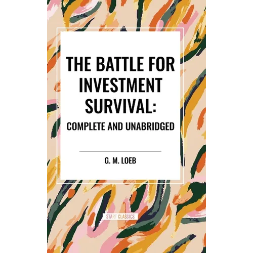 The Battle for Investment Survival: Complete and Unabridged by G. M. Loeb