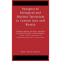 Prospect of Biological and Nuclear Terrorism in Central Asia and Russia: Foreign Fighters, the ISIS, Chechens Extremists, Katibat-i-Imam Bukhari Group