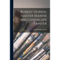 Robert Hopkin, Master Marine and Landscape Painter