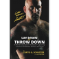 Lay Down or Throw Down: A World Champion Kickboxer's Journey - Lessons in Perseverance, Business, and Success