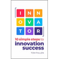 Innovator: 10 Simple Steps to Innovate with Speed, Scale and Confidence