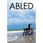 Abled: Follow Your Dreams, and the Naysayers Be Damned. Nothing Great Was Ever Achieved by Allowing Others to Define Your Limits.