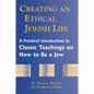 Creating an Ethical Jewish Life: A Practical Introduction to Classic Teachings on How to Be a Jew