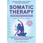 Somatic Therapy Workbook (Just 10 Mins a Day): 70+ Exercises to Manage Stress, Heal Trauma & Balance Hormones - A Somatic Yoga & Breathwork Toolkit fo