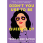 Didn't You Use to Be Queenie B?