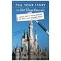 Tell Your Story the Walt Disney World Way: Using Disney Imagineering to Make Your Message Heard