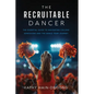 The Recruitable Dancer: The Essential Guide to Navigating College Admissions and the Dance Team Journey
