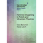 Feminist Imagining in Polish and Ukrainian Theatres