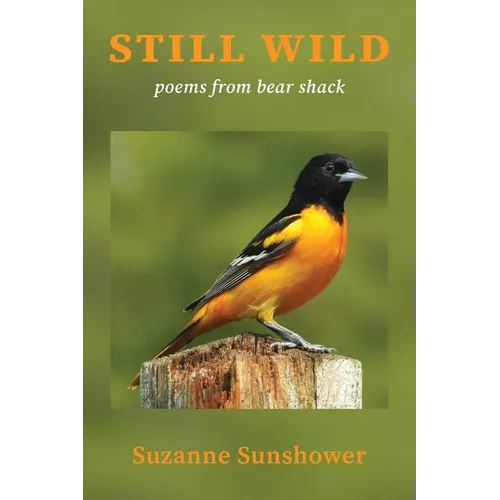 Still Wild: Poems from the Bear Shack