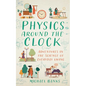 Physics Around the Clock: Adventures in the Science of Everyday Living