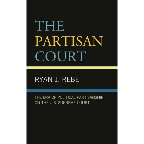 Partisan Court: The Era of Political Partisanship on the U.S. Supreme Court
