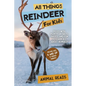 All Things Reindeer For Kids: Filled With Plenty of Facts, Photos, and Fun to Learn all About Reindeer