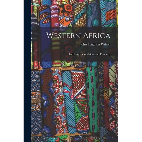 Western Africa: Its History, Condition, and Prospects