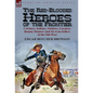 The Red-Blooded Heroes of the Frontier: Cowboys, Indians, Outlaws, Lawmen, Bounty Hunters and Six-Gun Killers of the Old West