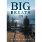 Big Breath In: The Fight to Breathe and the Journey to a Double-Lung Transplant