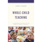 Whole-Child Teaching: A Framework for Meeting the Needs of Today's Students