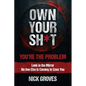 Own Your Sh*t: You're the Problem