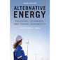 Alternative Energy: Political, Economic, and Social Feasibility
