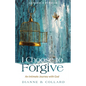 I Choose to Forgive: An Intimate Journey with God (Expanded Edition)