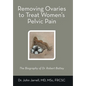 Removing Ovaries to Treat Women's Pelvic Pain: The Biography of Dr. Robert Battey