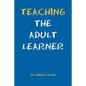 Teaching the Adult Learner