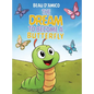 The Dream To Become A Butterfly