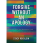 Forgive Without an Apology: How to Heal, Set Boundaries, and Create Deeper Connections