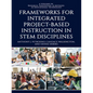 Frameworks for Integrated Project-Based Instruction in Stem Disciplines