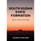 South Sudan State Formation: Failures, Shocks and Hopes