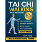 Tai Chi Walking for Seniors: An Illustrated 4-Week Exercise Program for Fall Prevention, Stronger Balance, Better Health and Daily Confidence in Just