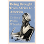 Being Brought from Africa to America - The Best of Phillis Wheatley