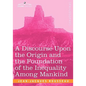 A Discourse Upon the Origin and the Foundation of the Inequality Among Mankind
