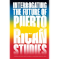 Interrogating the Future of Puerto Rican Studies