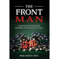 The Front Man: A Narrative Based on True Events Concerning the Rise and Fall of the Riata