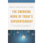 The Emerging Work of Today's Superintendent: Leading Schools and Communities to Educate All Children